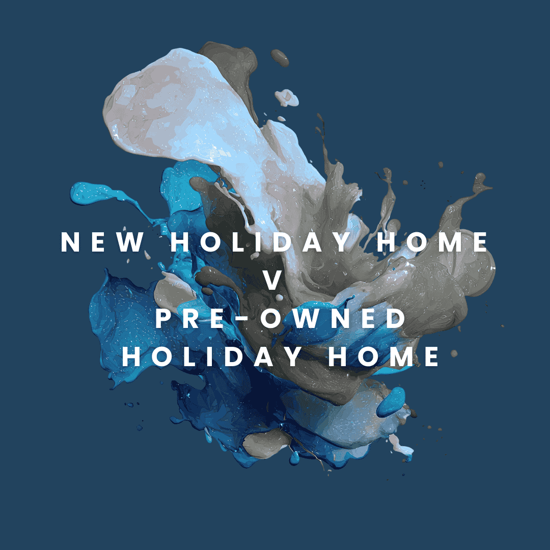 Explore the advantages and comparisons between investing in a new holiday home versus a pre-owned holiday home